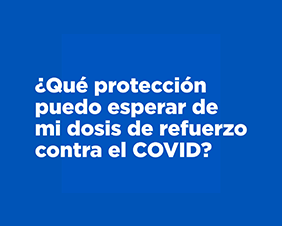 How Does a Booster Protect Me From COVID? -:45 — Spanish